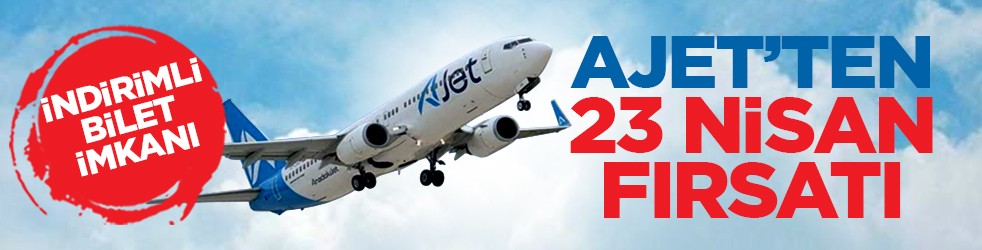 İndirimli bilet imkanı: AJet’ten 23 Nisan fırsatı