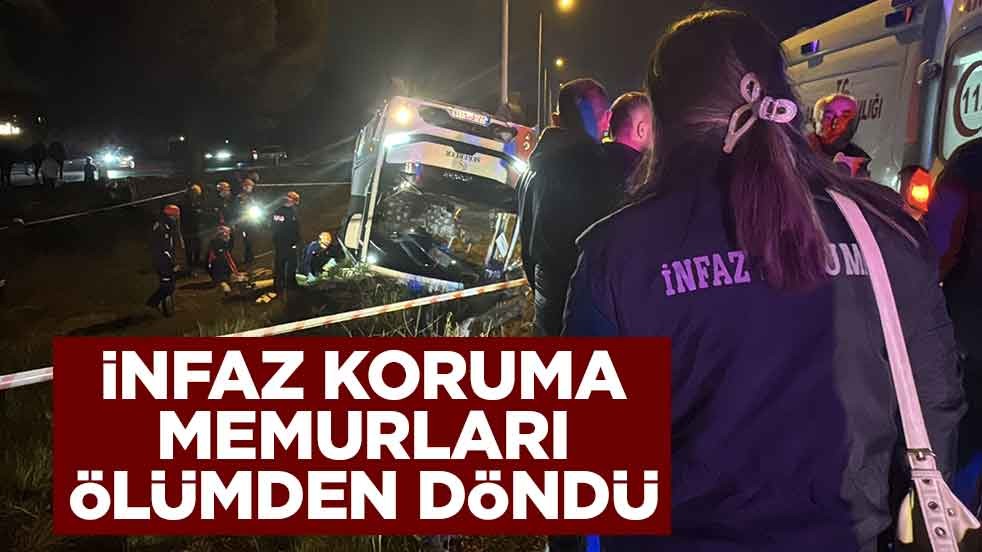 İnfaz koruma memurları ölümden döndü