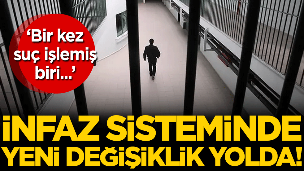 İnfaz sisteminde değişiklik yolda: Bir kez suç işlemiş biri...