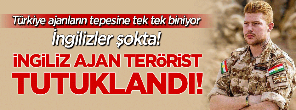 İngiliz ajanı terörist Joe Robinson Türkiye'de tutuklandı!