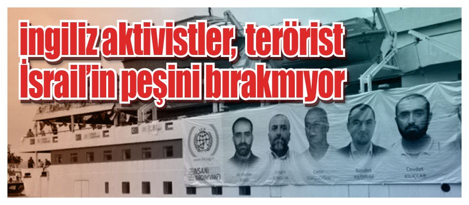 İngiliz aktivistler, terörist İsrail’in peşini bırakmıyor