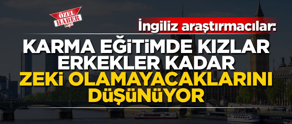 İngiliz araştırmacılar: Karma eğitimde kızlar, erkekler kadar zeki olamayacaklarını düşünüyor