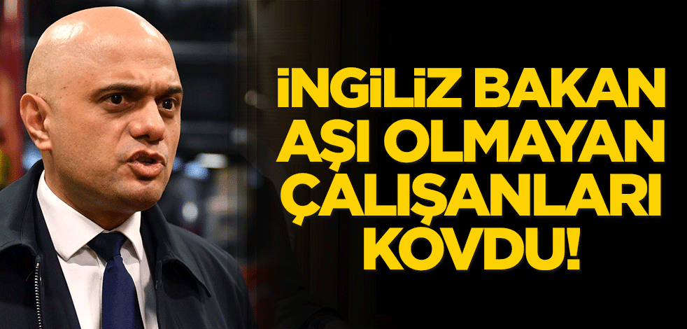 İngiliz bakan aşı olmayan çalışanları kovdu!