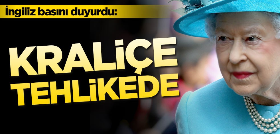 İngiliz basını: Kraliçe Elizabeth tehlikede