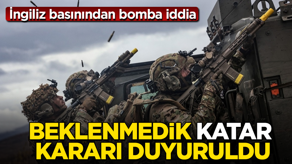 İngiliz basınından bomba iddia: Beklenmedik Katar kararı duyuruldu