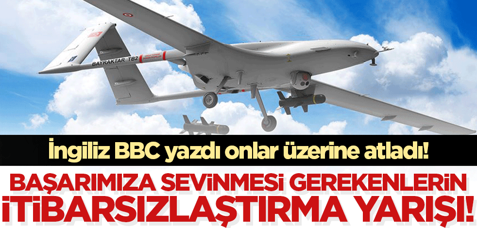 İngiliz BBC yazdı, solcular üzerine atladı! İçimizdekilerin İHA korkusu