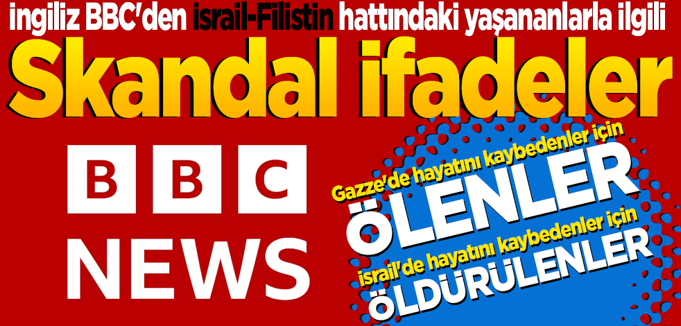 İngiliz BBC'den İsrail-Filistin hattındaki yaşananlarla ilgili skandal ifadeler