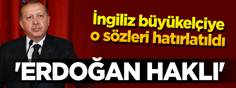 İngiliz büyükelçi: "Erdoğan son derece haklı"