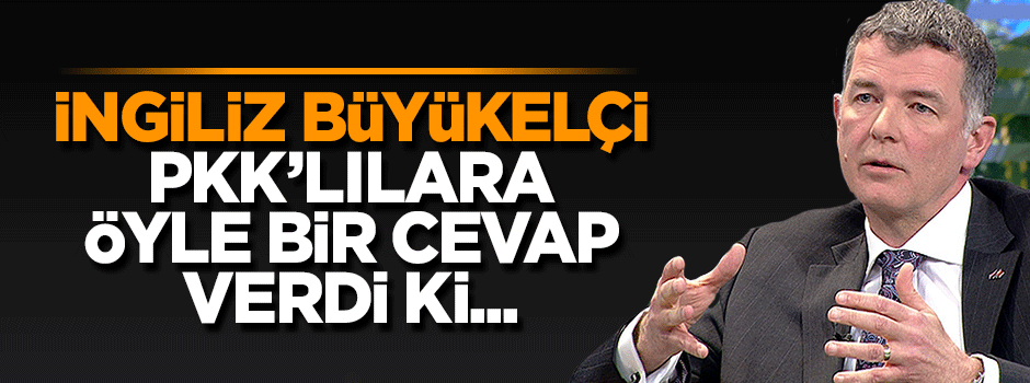 İngiliz Büyükelçi'den tokat gibi PKK cevabı