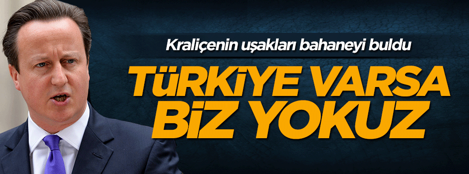 Kraliçenin uşakları bahaneyi buldu: Türkiye varsa biz yokuz