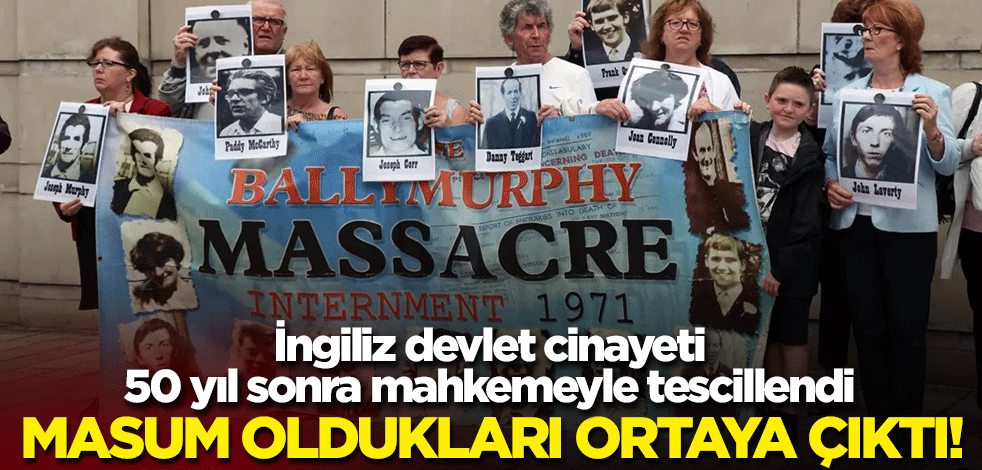 İngiliz devlet cinayeti 50 yıl sonra mahkemeyle tescillendi: Masum oldukları ortaya çıktı!
