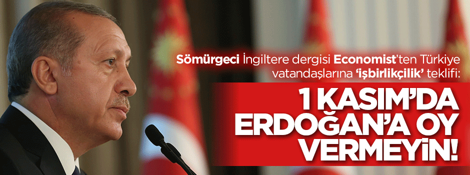 İngiliz Economist dergisi: Türkler Erdoğan'a oy vermesin!