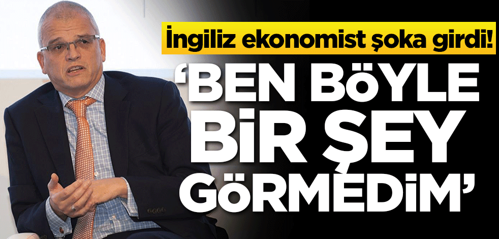 İngiliz ekonomist şoka girdi: Ben böyle bir şey görmedim