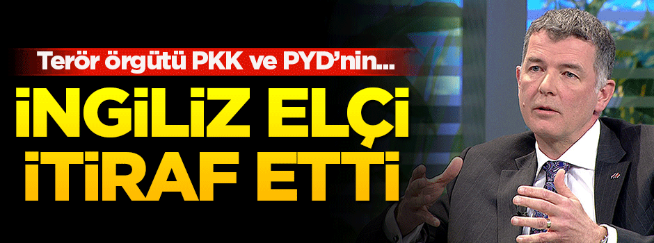 İngiliz elçi itiraf etti!