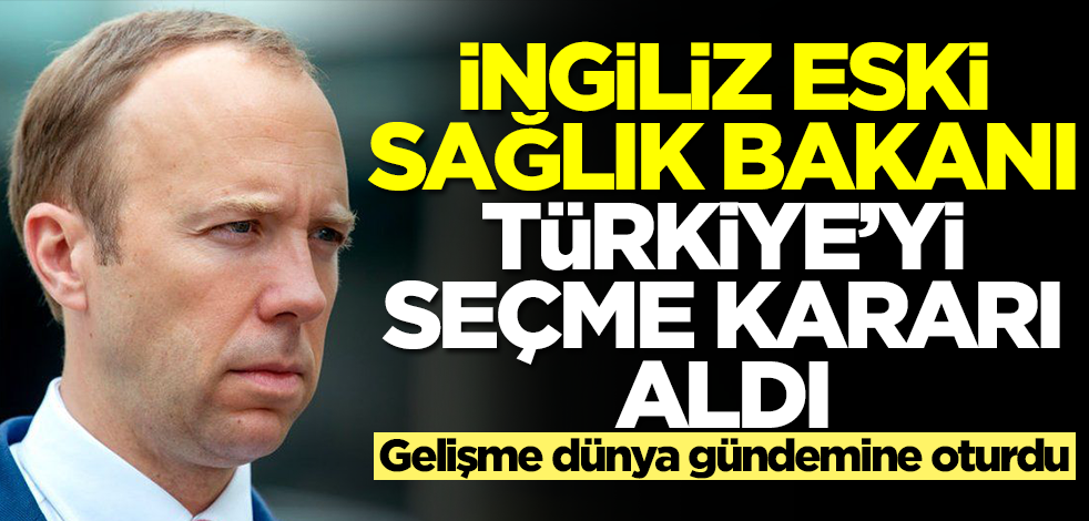 İngiltere eski Sağlık Bakanı Matt Hancock Türkiye'yi seçme kararı aldı! Gelişme dünya gündemine oturdu
