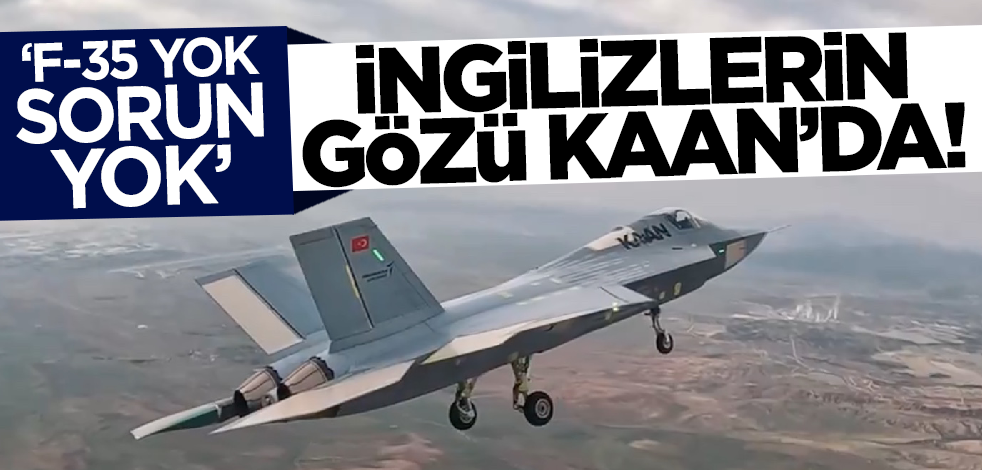 İngiliz Forces KAAN'ı mercek altına aldı! 'F-35 yok, sorun yok'