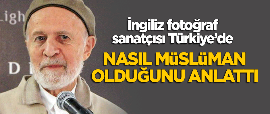 İngiliz fotoğraf sanatçısı nasıl Müslüman olduğunu anlattı