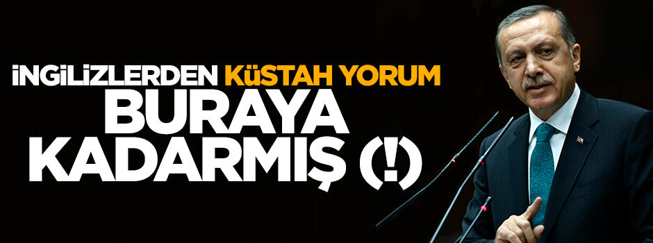 İngiliz gazetesinden küstah yorum: Buraya kadarmış!