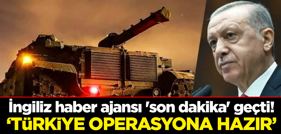 İngiliz haber ajansı 'son dakika' geçti! "Her şey hazır, operasyon için karar bekleniyor"