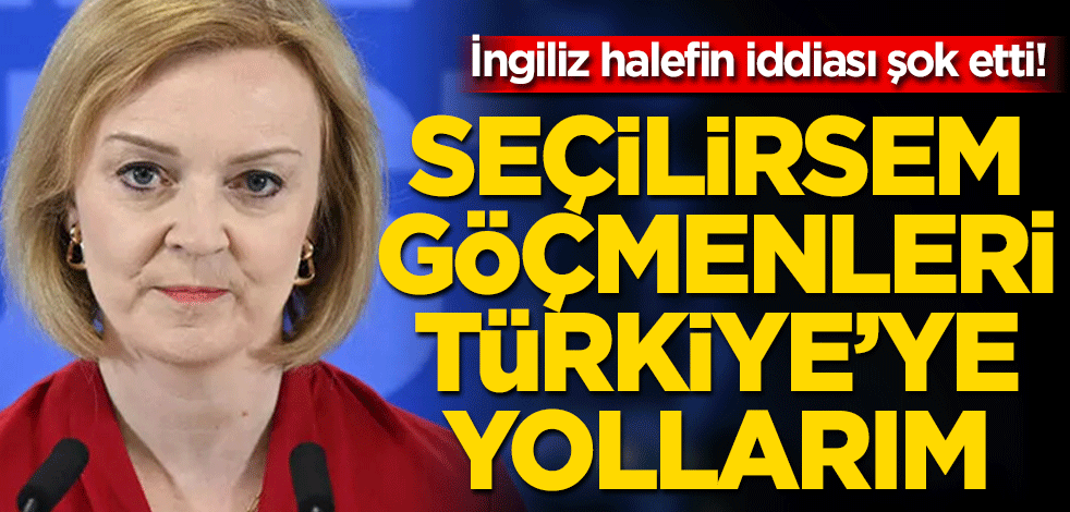 İngiliz halefin iddiası şok etti! "Seçilirsem göçmenleri Türkiye’ye yollarım"