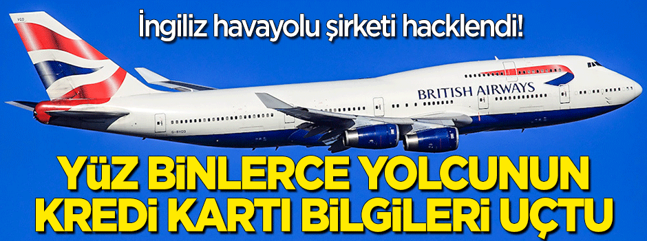 İngiliz havayolu şirketi hacklendi! 380 bin yolcunun kredi kartı bilgileri çalındı