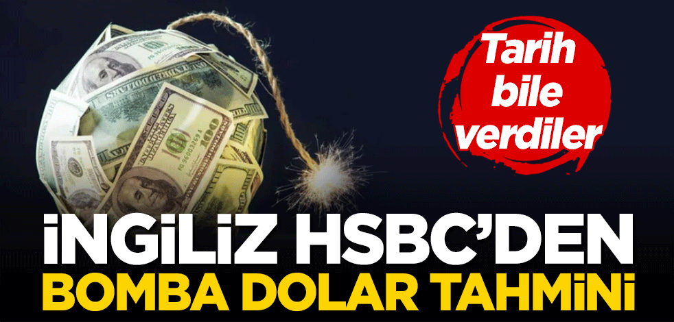 İngiliz HSBC'den bomba dolar tahmini! Tarih bile verdiler