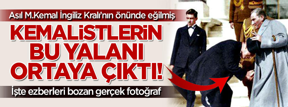 İngiliz kralı M. Kemal'in elini öptü mü? İşte gerçek