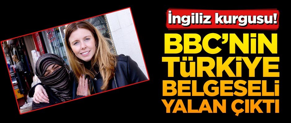 İngiliz kurgusu! BBC'nin Türkiye belgeseli yalan çıktı