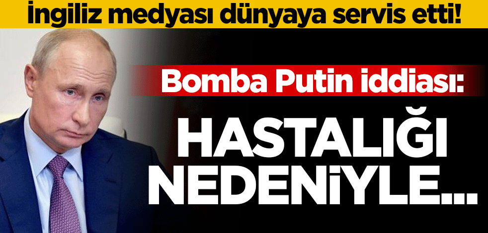İngiliz medyası dünyaya servis etti! Bomba Putin iddiası: Hastalığı nedeniyle istifa edecek