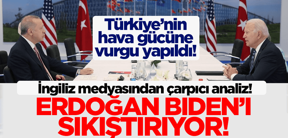 İngiliz medyasından çarpıcı analiz: Erdoğan Biden'ı sıkıştırıyor!