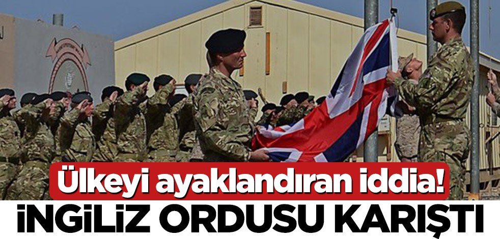 İngiliz ordusu karıştı! Ülkeyi sarsan iddia