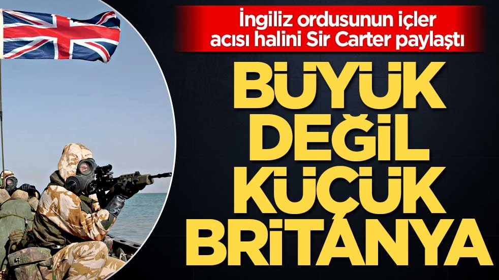 İngiliz ordusunun içler acısı halini Sir Carter paylaştı! Büyük değil küçük Britanya