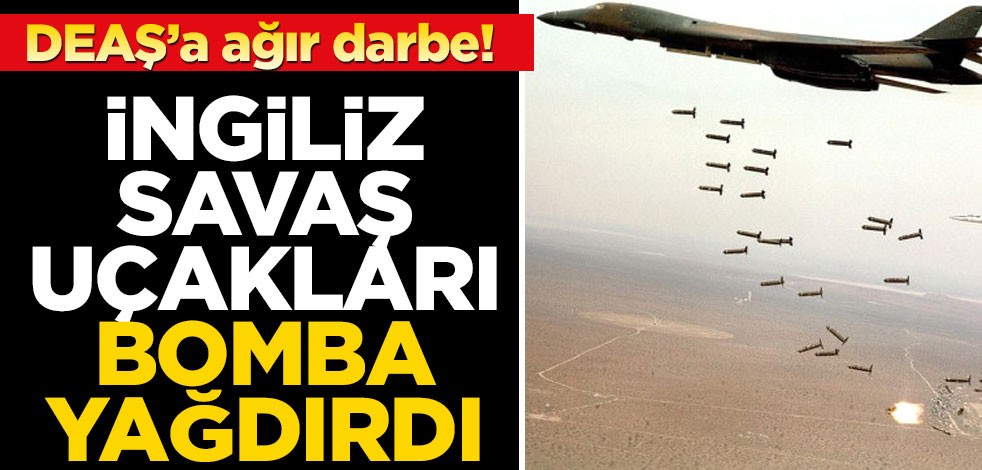 İngiliz savaş uçakları Irak'ta DEAŞ'a bomba yağdırdı