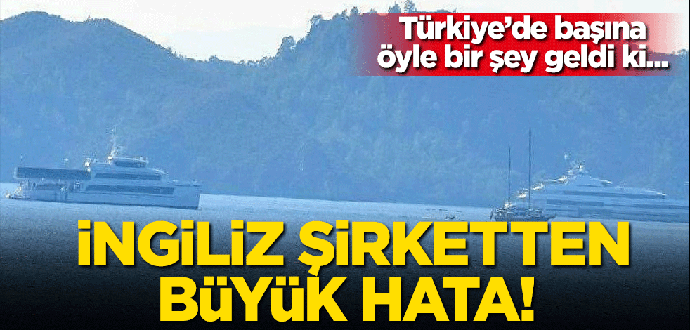 İngiliz şirketten büyük hata! Türkiye tatilinde başına gelenle şok oldu