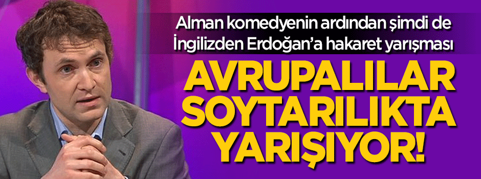 İngiliz soytarıdan Erdoğan'a hakaret yarışması!