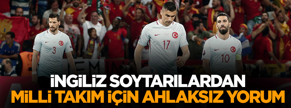 İngiliz soytarılardan Milli Takım için ahlaksız yorum