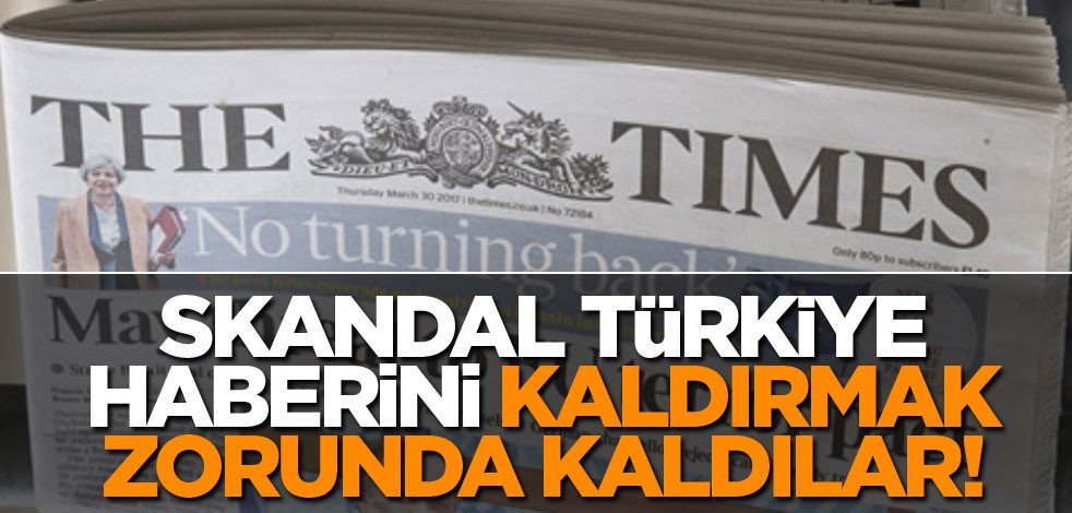 İngiliz The Times, çirkin Türkiye haberini kaldırmak zorunda kaldı