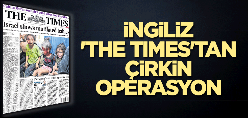 İngiliz 'The Times'tan çirkin operasyon