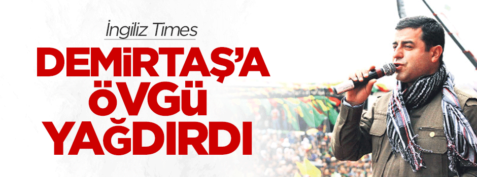 İngiliz Times, Demirtaş'a övgü yağdırdı