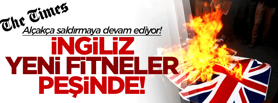 İngiliz Times yeni fitneler peşinde!