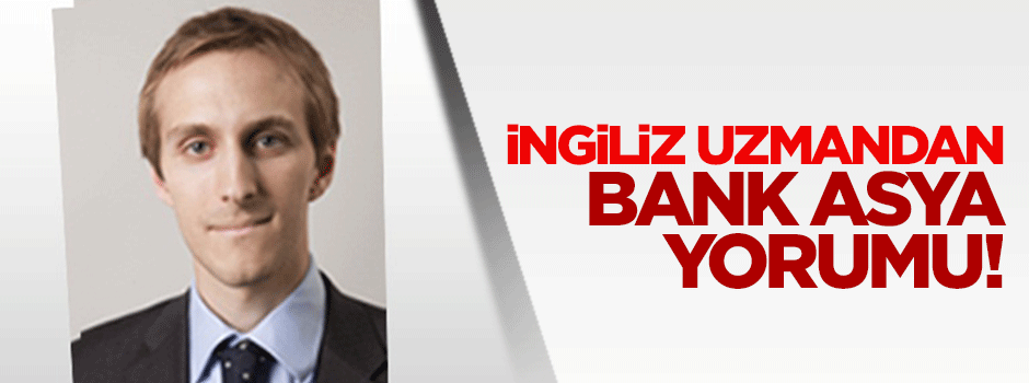İngiliz uzmandan Bank Asya yorumu: Endişe verici