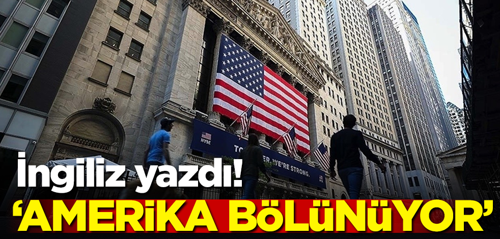 İngiliz yazdı! 'Amerika bölünüyor'