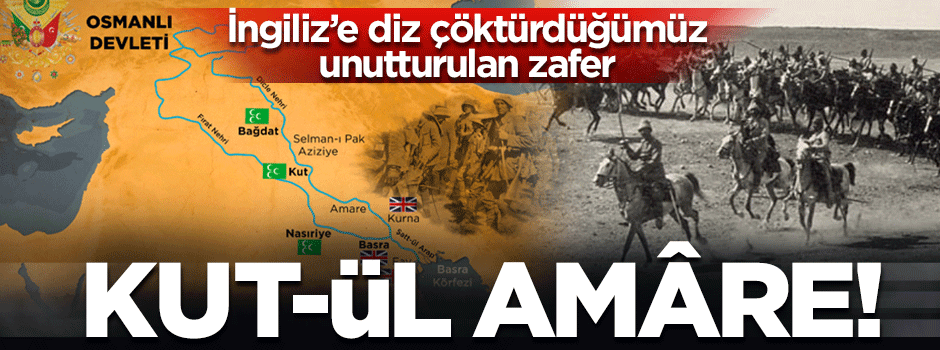 1. Cihan Harbi'nin unutturulan zaferi: Kûtü'l-Amâre!