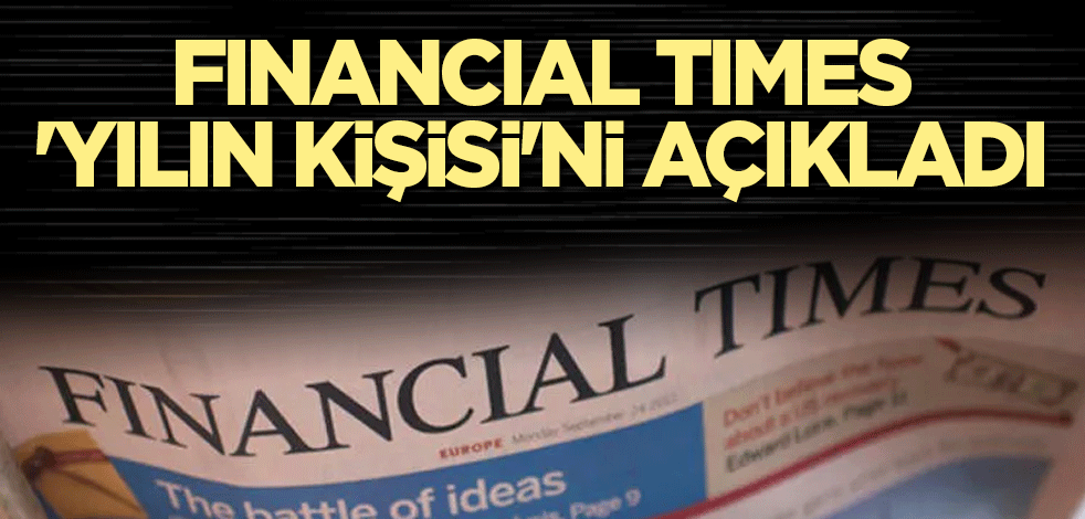 İngilizi gazetesi Financial Times 'Yılın Kişisi'ni açıkladı