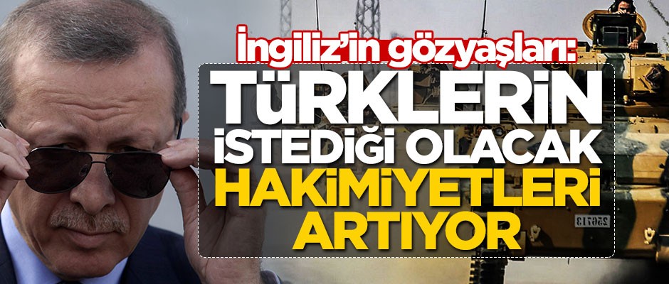 İngiliz'in gözyaşları: Türklerin istediği olacak