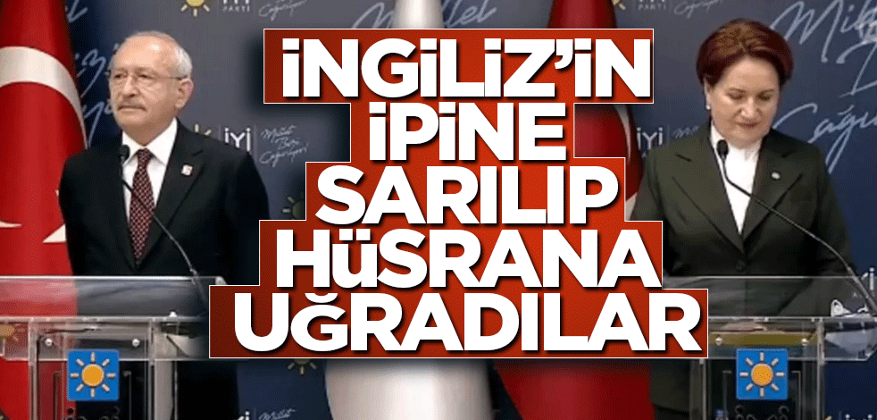 İngiliz'in yalanına sığınan Kılıçdaroğlu ve Akşener'in sesi çıkmıyor