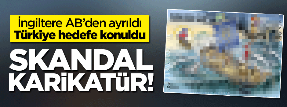 İngilizler AB'den ayrılınca, Türkiye hedefe konuldu!