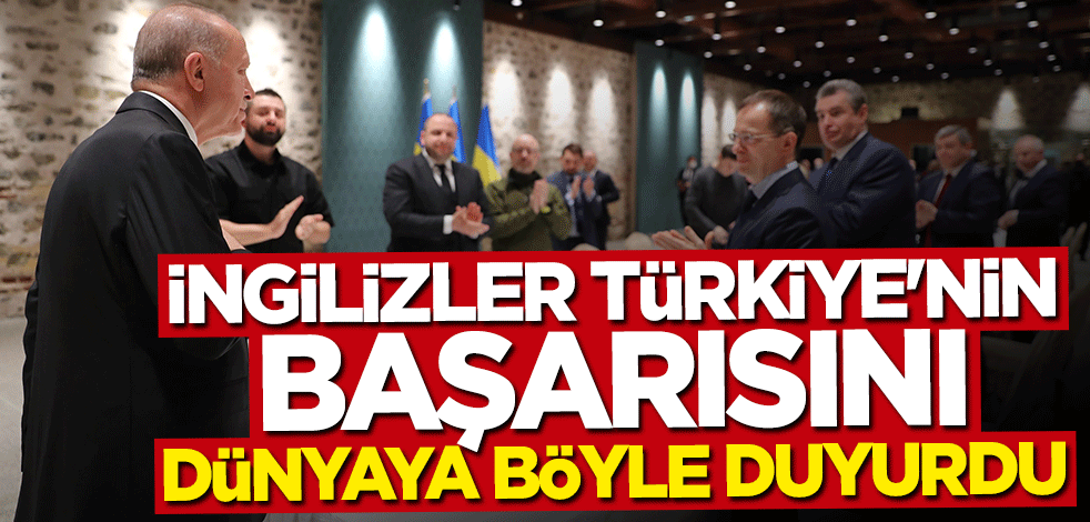 İngilizler dünyaya böyle duyurdu: Türkiye başrol oldu