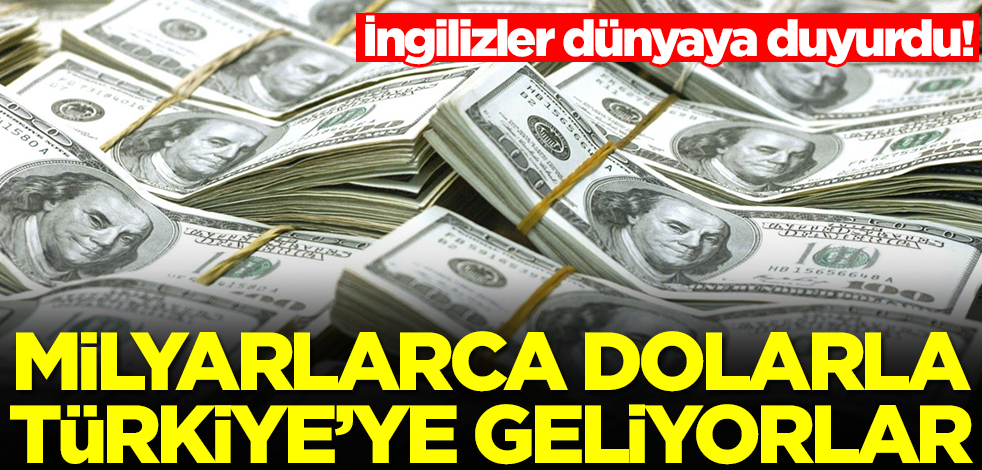İngilizler dünyaya duyurdu! Milyarlarca dolarla Türkiye'ye geliyorlar