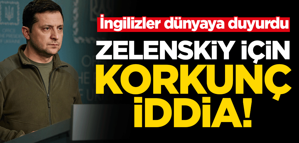 İngilizler dünyaya duyurdu... Zelenskiy için korkunç iddia!